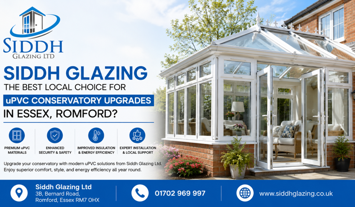 Best uPVC Conservatory Upgrades for Homes in Essex and Romford by Siddh Glazing